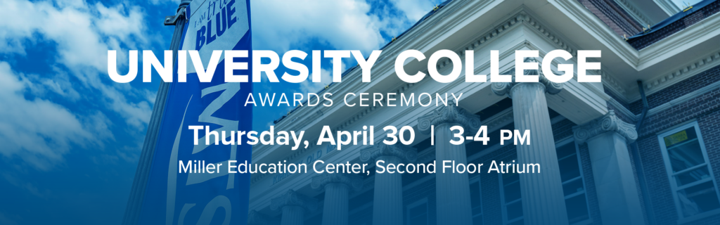 The University College Awards Ceremony will take place Thursday, April 30 from 3-4pm at Miller Education Center (MEC), Second Floor Atrium.